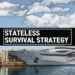 Stateless Survival Strategy 101
